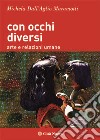 Con occhi diversi. Arte e relazioni umane libro