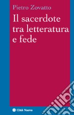 Il sacerdote tra letteratura e fede libro