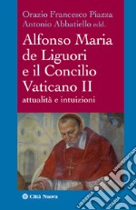 Alfonso Maria de Liguori e il Concilio Vaticano II. Attualità e intuizioni libro