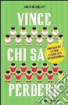 Vince chi sa perdere. Come gestire le crisi e i conflitti interpersonali libro di Krivohlàvy Jaro