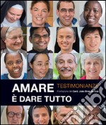 Amare è dare tutto. Testimonianze libro