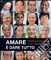 Amare è dare tutto. Testimonianze libro