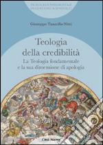 La teologia fondamentale e la sua dimensione di apologia. Teologia della credibilità libro