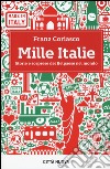 Mille Italie. Storie e sorprese del belpaese nel mondo libro