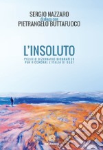 L'insoluto. Piccolo dizionario biografico per ricordare l'Italia di oggi libro