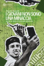 I giovani non sono una minaccia. Anche se fanno di tutto per sembrarlo libro