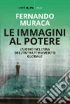 Le immagini al potere. L'uomo nell'era dell'intrattenimento globale libro di Muraca Fernando