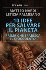 10 idee per salvare il pianeta prima che sparisca il cioccolato