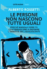 Le persone non nascono tutte uguali. Perché manga e serie TV contribuiscono a definire l'identità dell'adolescente