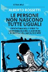 Le persone non nascono tutte uguali. Perché manga e serie TV contribuiscono a definire l'identità dell'adolescente libro di Rossetti Alberto