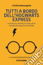 Tutti a bordo dell'Hogwarts Express. Sussidio per attività psicoeducative ispirate alla saga di Harry Potter libro