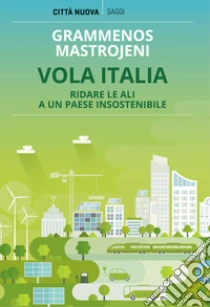 Vola Italia. Ridare le ali a un paese insostenibile