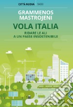 Vola Italia. Ridare le ali a un paese insostenibile libro