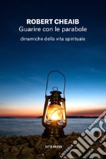 Guarire con le parabole. Dinamiche della vita spirituale libro