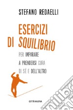 Esercizi di squilibrio. Per imparare a prendersi cura di sé e dell'altro libro