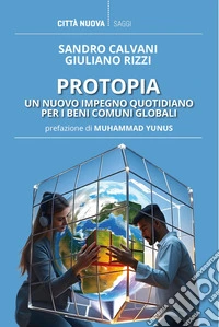 Protopia. Un nuovo impegno quotidiano per i beni comuni globali libro