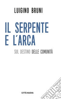 Il serpente e l'arca. Sul destino delle comunità libro