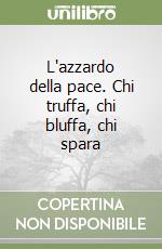 L'azzardo della pace. Chi truffa, chi bluffa, chi spara libro