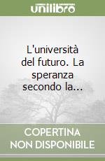 L'università del futuro. La speranza secondo la... libro
