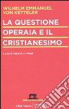 La questione operaia e il cristianesimo libro di Von Ketteler Wilhelm Emmanuel Lo Presti A. (cur.)