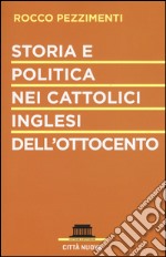 Storia e politica nei cattolici inglesi dell'Ottocento libro