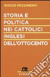 Storia e politica nei cattolici inglesi dell'Ottocento libro