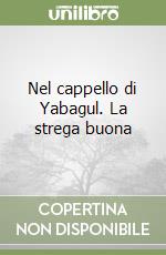 Nel cappello di Yabagul. La strega buona libro