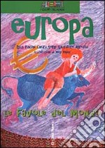 Europa. Non il mondo delle favole ma le favole del mondo libro