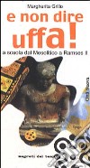 E non dire uffa! A scuola dal mesolitico a Ramses II libro