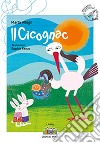 Il cicognac. Ediz. a colori libro