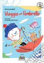 Viaggio con l'ombrello. Ediz. illustrata libro