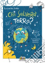 Chi salverà Terra? Ediz. illustrata libro