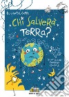 Chi salverà Terra? Ediz. illustrata libro di Del Gobbo Luigina