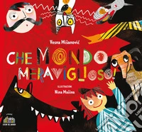 Che mondo meraviglioso! Ediz. illustrata libro