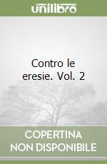 Contro le eresie. Vol. 2 libro