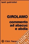 Commenti ad Abacuc e Abadia libro