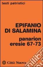 Panarion. Eresie 67-73 libro