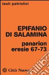 Panarion. Eresie 67-73 libro di Epifanio di Salamina Ciarlo D. (cur.)