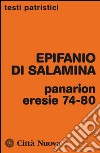 Panarion. Eresie 74-80 libro