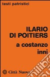 A Costanzo. Inni libro di Ilario di Poitiers (sant') Longobardo L. (cur.)