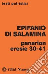 Panarion. Eresie 30-41 libro