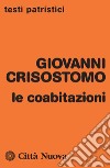 Le coabitazioni libro di Crisostomo Giovanni (san) Ciarlo D. (cur.)