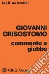 Commento a Giobbe libro di Crisostomo Giovanni (san) Coco L. (cur.)
