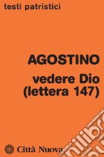 Vedere Dio (lettera 147) libro