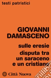Sulle eresie. Disputa tra un saraceno e un cristiano libro
