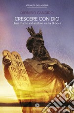 Crescere con Dio. Dinamiche educative nella Bibbia libro