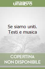 Se siamo uniti. Testi e musica