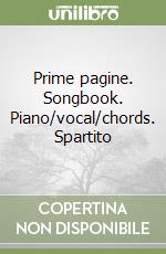 Prime pagine. Songbook. Piano/vocal/chords. Spartito libro