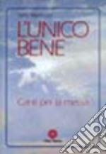 L'unico bene. Canti per la messa libro