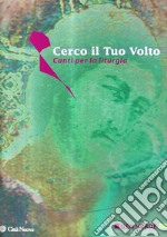 Cerco il tuo volto. Canti per la liturgia libro